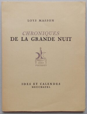 MASSON (Loys) Chroniques de la grande nuit. Neuchâtel, Ides et Calendes (coll. Ides Poétiques), 1943.