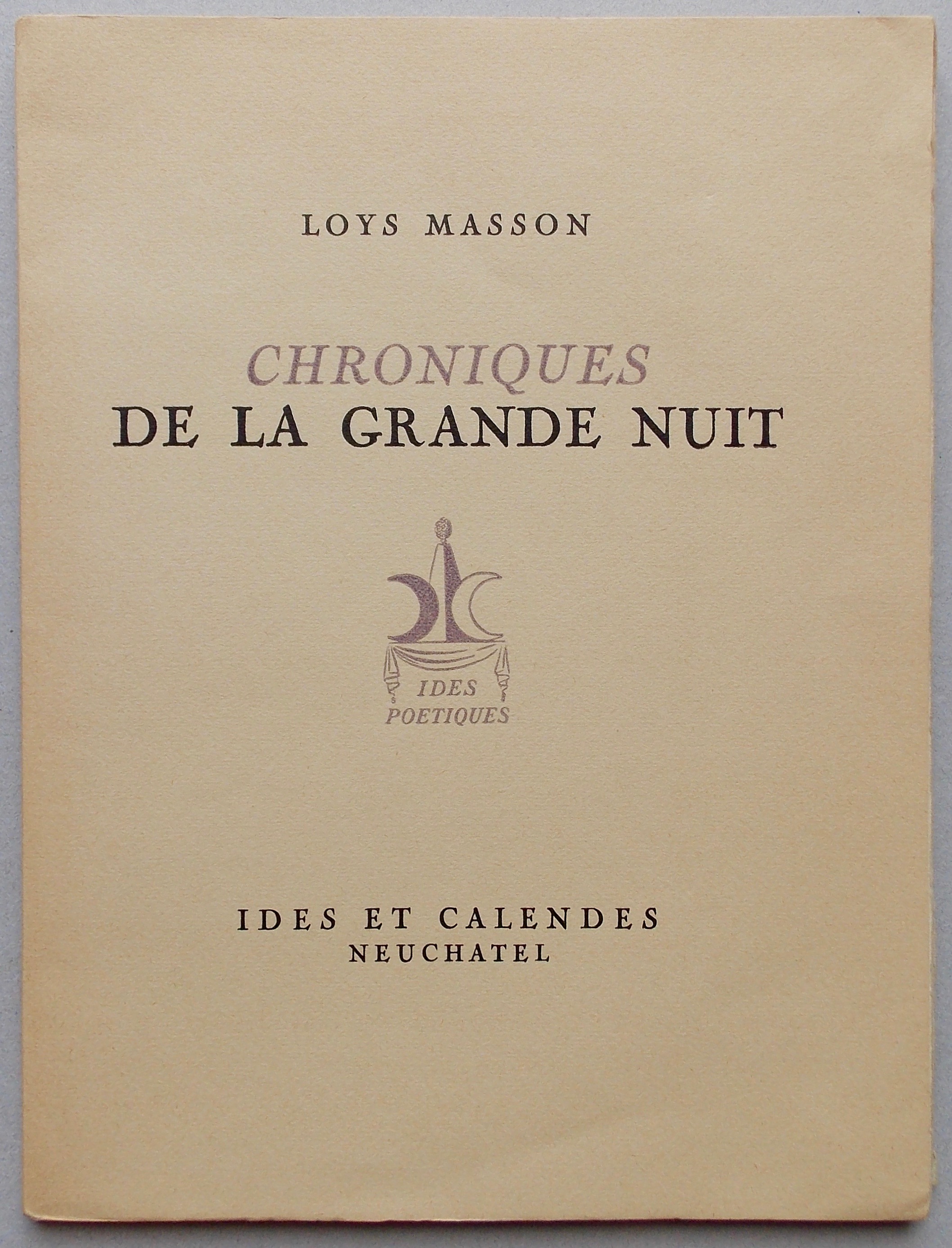 MASSON (Loys) Chroniques de la grande nuit. Neuchâtel, Ides et Calendes (coll. Ides Poétiques), 1943.
