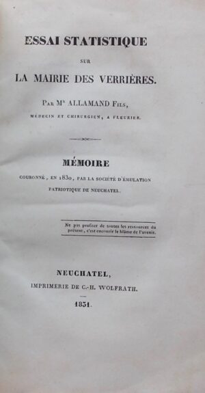 ALLAMAND [Charles-Henri] Essai statistique sur la mairie des Verrières. Neuchâtel, Imprimerie de Henri Wolfrath, 1831.