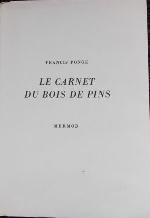PONGE (Francis) Le carnet du Bois de Pins. Lausanne, Mermod, 1947.