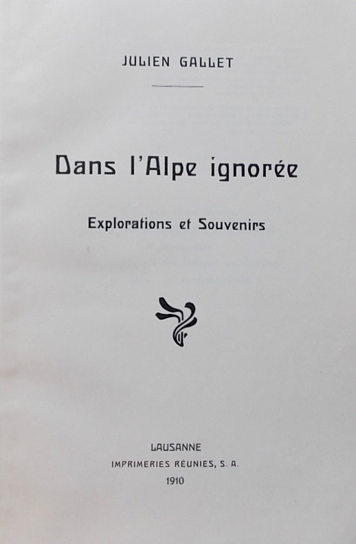 GALLET (Julien) Dans l'Alpe ignorée. Expléorations et souvenirs Lausanne, Imprimeries Réunies SA, 1910. – Image 2