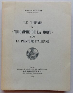 GUERRY (Liliane) Le thème du Triomphe de la mort dans la peinture italienne. Paris, G.-P. Maisonneuve & Co, 1950.
