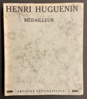[HUGUENIN] - BAILLOD (Léopold) Henri Huguenin, médailleur. Neuchâtel, Baconnière (coll.Artistes Neuchâtelois), 1933.