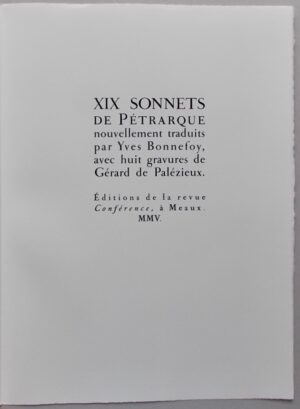 PALEZIEUX (Gérard de) - BONNEFOY (Yves) Dix-neuf sonnets de Petrarque, nouvellement traduits par Yves Bonnefoy. Meaux, Editions de la Revue Conférence, 2005.