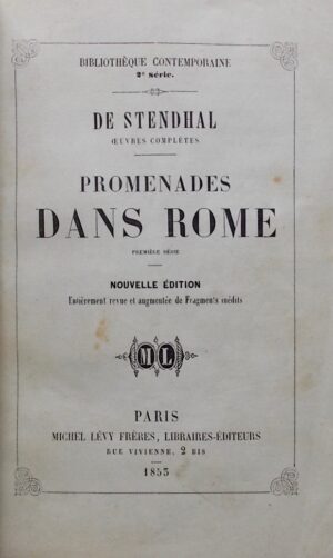 STENDHAL Promenades dans Rome. Nouvelle édition, entièrement revue et augmentée de fragments inédits. Paris, Michel Lévy  Frères, 1853.