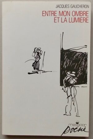 GAUCHERON (Jacques) Entre mon ombre et la lumière. Paris, Messidor (coll. Poésie), 1990.