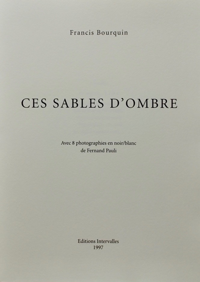 BOURQUIN (Francis) Ces sables d'ombre. Sans lieu, Intervalles, 1997. – Image 3