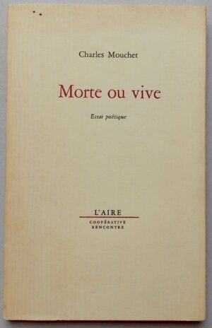 MOUCHET (Charles) Morte ou vive. Essai poétique. Lausanne, L'Aire - Rencontre, 1969.
