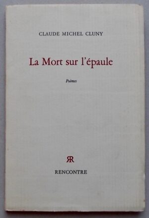 CLUNY (Claude Michel) La mort sur l'épaule. Poèmes. Lausanne, Rencontre, 1971.