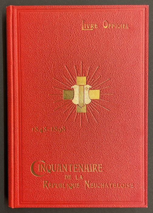 *** Cinquantenaire de la République Neuchâteloise. 1848-1898. Livre Officiel. Neuchâtel, Attinger, 1901. – Image 6
