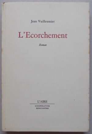 VUILLEUMIER (Jean) L'Ecorchement. Roman. Lausanne, L'Aire - Coopérative Rencontre, (1972).