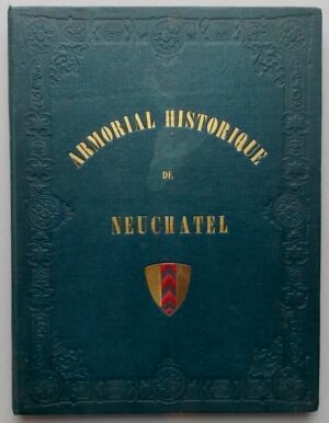 MANDROT (Louis Alphonse de) & DU BOIS-de PURY (G.) Armorial historique de Neuchâtel, Neuchâtel, James Attinger, 1864.