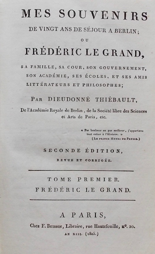 THIEBAULT (Dieudonné) Mes souvenirs de vingt ans de séjour à Berlin, ou Frédéric le Grand, sa famille, sa cour, son gouvernement, son académie, ses écoles et ses amis littérateurs ou philosophes. A PAris, chez F. Buisson, , An XIII (1805). – Image 3