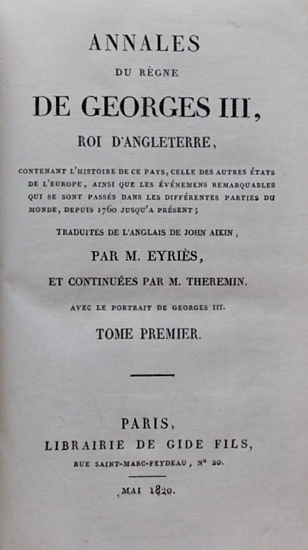 AIKIN (John) - EYRIES Annales du règne de Georges III, Roi d'Angleterre. Contenant l'histoire de ce pays, celle des autres Etats de l'Europe, ainsi que les événemens remarquables, depuis 1760 jusqu'a présent. Paris, Librairie de Gide Fils, 1820. – Image 2