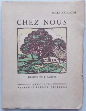BAILLODS (Jules) Chez nous. Neuchâtel, Attinger Frères, 1919.