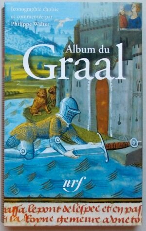 WALTER (Philippe) Album du Graal. Paris, Gallimard (coll. Album de la Pléiade), 2009.