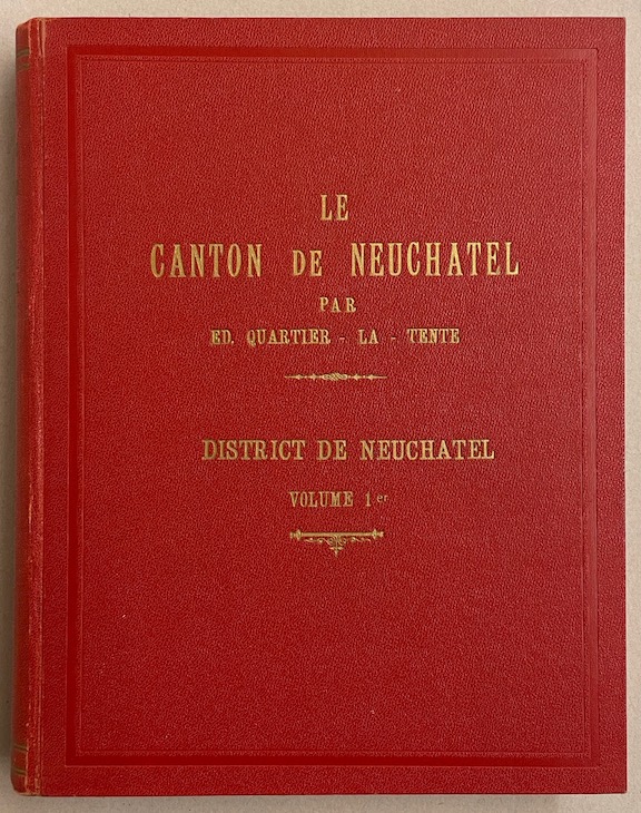 QUARTIER-LA-TENTE (Edouard) Le canton de Neuchâtel. Revue historique et monographique des communes du canton. Première série (1er - 2e - 3e volume): District de Neuchâtel. Neuchâtel, Attinger Frères, 1897-1903. – Image 2