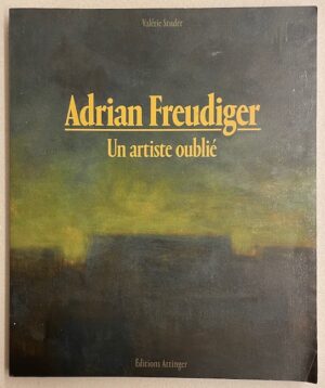 [FREUDIGER] - STUDER (Valérie) Adrian Freudiger. Un artiste oublié. Hauterive, Editions Attinger, 2013.