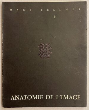 BELLMER (Hans) Petite anatomie de l'inconscient physique, ou L'anatomie de l'image. Paris, Le Terrain Vague, 1957.
