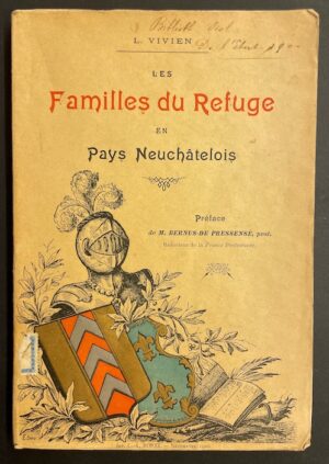 VIVIEN (L.) Les familles du Refuge en Pays Neuchâtelois. Neuchâtel, Imprimerie Borel, 1900.