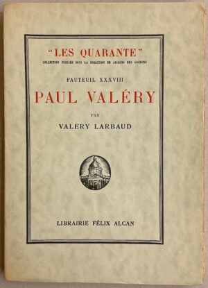 LARBAUD (Valery) Fauteuil XXXVIII. Paul Valéry. Suivi de Pages inédites et de L'histoire du XXXVIIIe fauteuil. Paris, Librairie Félix Alcan (coll. Les Quarante), 1931.
