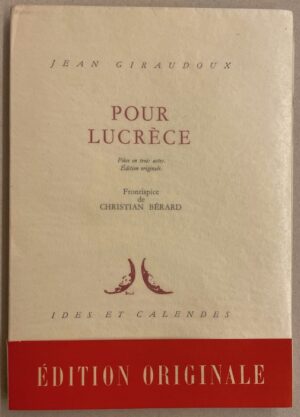 GIRAUDOUX (Jean) Pour Lucrèce. Neuchâtel, Ides et Calendes, 1953.