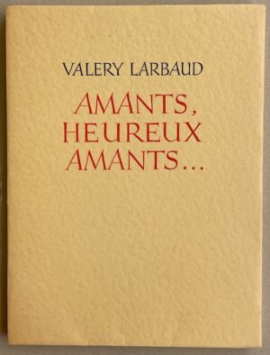 LARBAUD (Valery) Amants, heureux amants.... Paris, Les Exemplaires, 1932 [31 juillet 1933 à l'achevé d'imprimé]
