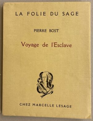 BOST (Pierre) Voyage de l'Esclave. Paris, Marcelle Lesage (coll. La Folie du sage), 1926.