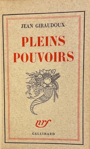 GIRAUDOUX (Jean) Pleins pouvoirs. Paris, Gallimard, 1939.