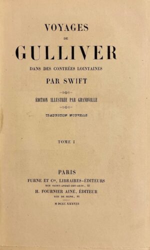 SWIFT (Jonathan) Voyages de Gulliver dans des contrées lointaines. Edition illustrée par Grandville. Traduction nouvelle. Paris, Furne et Cie, H. Fournier Ainé, 1838.