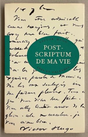 HUGO (Victor) Post-scriptum de ma vie. Neuchâtel, Ides et Calendes (coll. Le Sablier), 1961.
