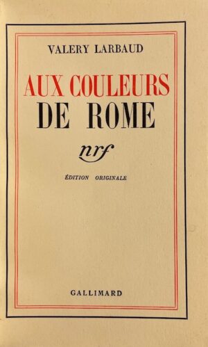 LARBAUD (Valery) Aux couleurs de Rome. Paris, Gallimard (coll. Blanche), 1938.