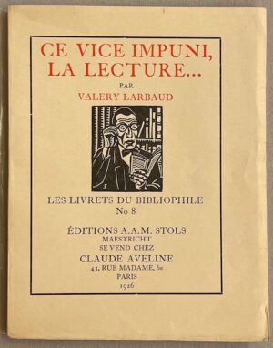 LARBAUD (Valery) Ce vice impuni, la lecture.... Maestricht, A.A.M. Stols (coll. Les livrets du bibliophile N° 8), 1926.