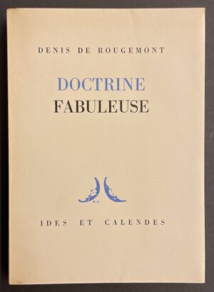 ROUGEMONT (Denis de) Doctrine fabuleuse. Neuchâtel, Ides et Calendes, 1947.