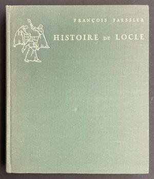 FAESSLER (François) Histoire de la ville du Locle des origines à la fin du XIXe siècle. Neuchâtel, La Baconnière, 1960.