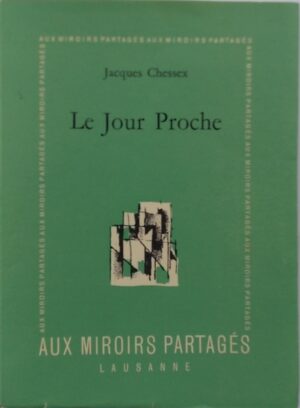 CHESSEX (Jacques) Le jour proche. Lausanne, Aux Miroirs partagés, 1954.