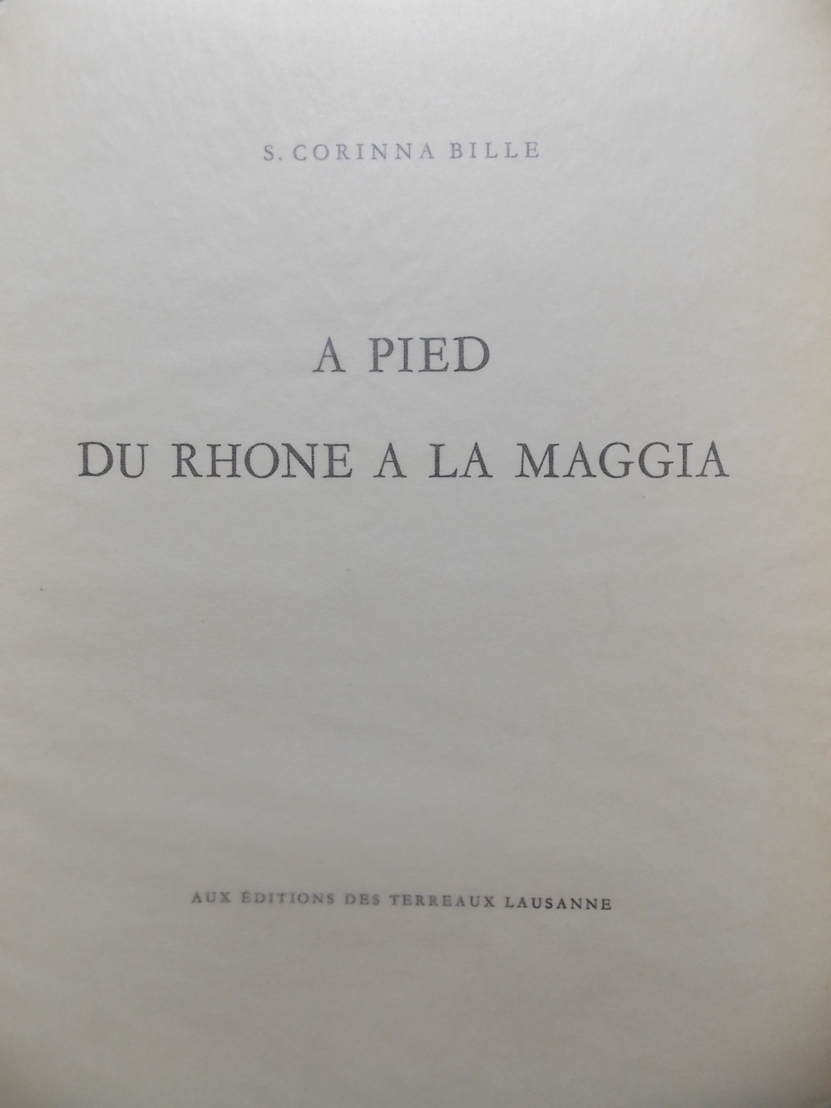BILLE (S. Corinna) A pied du Rhône à La Maggia. Lausanne, Editions des Terreaux, 1957. – Image 2