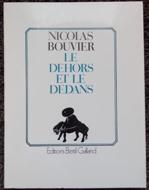 BOUVIER (Nicolas) Le dehors et le dedans. Vevey, Bertil Galland, 1982.