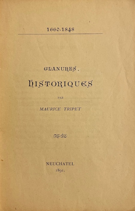 TRIPET (Maurice) Glanures historiques (1660-1848). Neuchâtel, Imprimerie Paul Seiler, 1891. – Image 2
