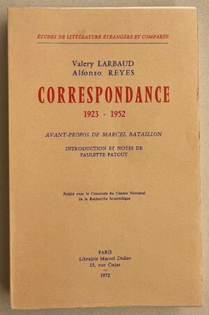 LARBAUD (Valery) & REYES (Alfonso) Correspondance 1923-1952. Paris, Librairie Marcel Didier, 1972.