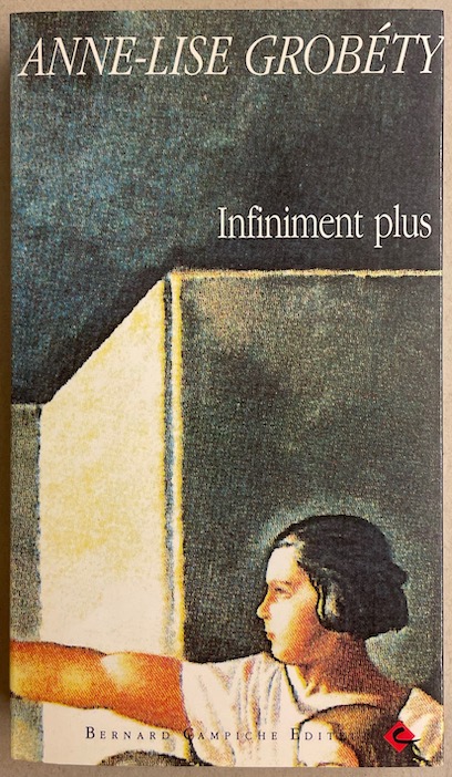 GROBETY (Anne-Lise) Infiniment plus. Yvonand, Bernard Campiche, 1989.