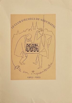 BOREL (Pierre-Louis) & SÖRENSEN (Werner) Le Club d'Echecs de Neuchâtel 1903-1953. [Neuchâtel, Imprimerie Messeiller, 1953].