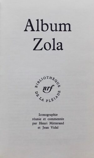 [ZOLA] - MITTERAND (Henri) / VIDAL (Jean) Album Zola. Paris, Gallimard (Coll. Album de la Pléiade), 1963.