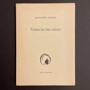 VOISARD (Alexandre) Toutes les vies vécues. Lausanne, Editions Empreintes, 1989.