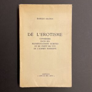 DESNOS (Robert) De l'érotisme considéré dans ses manifestations écrites et du point de vue de l'esprit moderne. Paris, Editions Cercles des Arts, sans date.