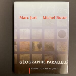 BUTOR (Michel) & JURT (Marc) Géographie parallèle. Neuchâtel, Fondation Marc Jurt, 2009.