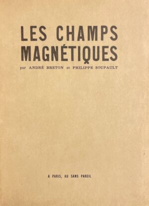 BRETON (André) & SOUPAULT (Philippe) Les champs magnétiques Paris, Au Sans Pareil, 1920