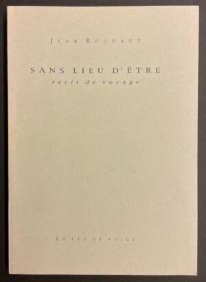 ROUDAUT (Jean) Sans lieu d'être. Récit de voyage. Fribourg, Le Feu de Nuict, 1998.