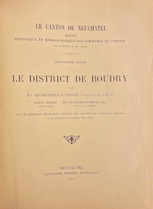 QUARTIER-LA-TENTE (Edouard) Le canton de Neuchâtel. Revue historique et monographique des communes du canton. Deuxième série: District de Boudry. Neuchâtel, Attinger Frères, 1912. – Image 2