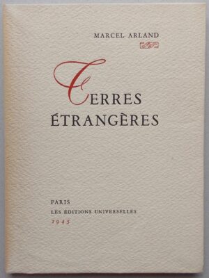 ARLAND (Marcel) Terres étrangères. Paris, Les Editions Universelles, 1945.